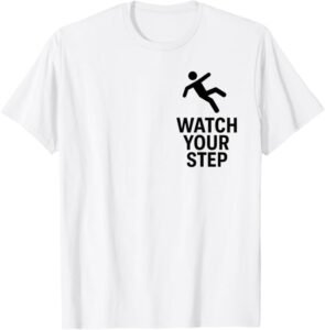 Watch Your Step | Weather Safety Slogan for Slippery Surface T-Shirt
