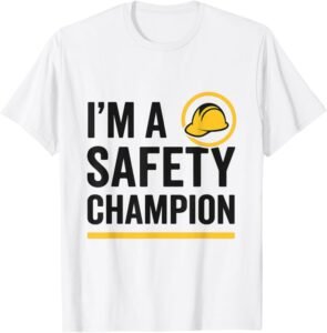 I'm a Safety Champion | Safety First | Safety Day Gift Ideas T-Shirt