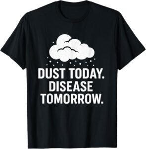 Dust Today, Disease Tomorrow | Respiratory Safety Awareness T-Shirt