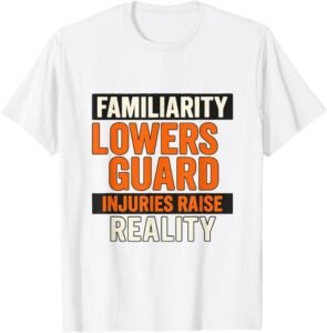 Familiarity Lowers Guard | Safety Awareness Campaign Gift T-Shirt