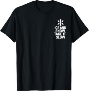 Ice & Snow Take It Easy, Weather Safety for Slippery Surface T-Shirt