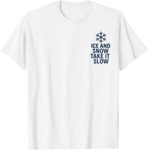 Ice & Snow Take It Easy, Weather Safety for Slippery Surface T-Shirt