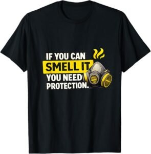 If You Can Smell It You Need Protection – Respiratory Safety T-Shirt