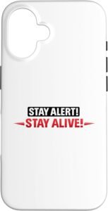Stay Alert! Stay Alive! | Workplace & Everyday Safety Gift Case for iPhone 16