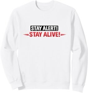 Stay Alert! Stay Alive! | Workplace & Everyday Safety Gift Sweatshirt