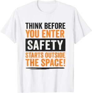 Think Before You Enter Confined Space, Workplace Safety Gift T-Shirt