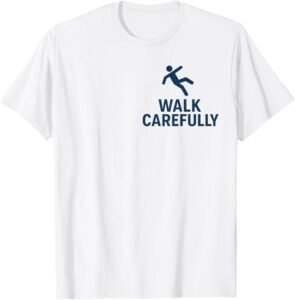 Walk Carefully | Weather Safety Slogan for Slippery Surface T-Shirt