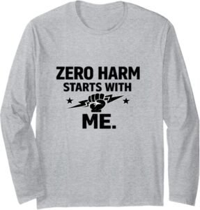 Zero Harm Starts with Me – Safety Culture Motivational Gift Long Sleeve T-Shirt