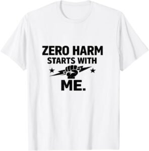 Zero Harm Starts with Me – Safety Culture Motivational Gift T-Shirt